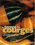 Revue Les Editions de l'Homme  / Le temps des courges : 100 Recettes pour mieux les connaître et les cuisiner