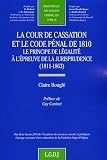 Revue LGDJ  / La Cour de cassation et le Code pénal de 1810, le principe de légalité à l'épreuve de la jurisprudence (1811-1863) : Tome 40