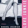 Love Junkie: A Memoir