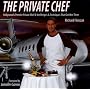 The Private Chef (Hollywood's Premiere Private Chef and the Recipes & Techniques That Got Him There)