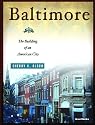 Baltimore: The Building of an American City