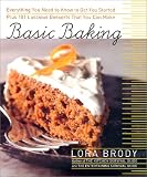 Basic Baking:  Everything You Need to Know to Start Baking plus 101 Luscious Dessert Recipes that Anyone Can Make Lora Brody