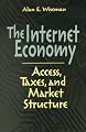 The Internet Economy: Access, Taxes, and Market Structure