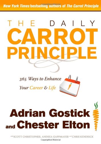 The Daily Carrot Principle: 365 Ways to Enhance Your Career and