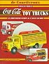 De Courtivron's Collectible Coca-Cola Toy Trucks: An Identification & Value Guide