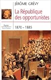 La République des opportunistes, 1870-1885
