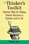 The Thinker's Toolkit: Fourteen Skills for Making Smarter Decisions in Business and in Life