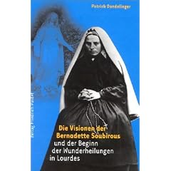 Die Visionen der Bernadette Soubirous und der Beginn der Wunderheilungen  in Lourdes