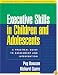 Executive Skills in Children and Adolescents: A Practical Guide to Assessment and Intervention (The Guilford Practical Intervention in Schools Series)