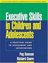 Executive Skills in Children and Adolescents: A Practical Guide to Assessment and Intervention (Practical Interventions in the Schools)
