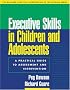 Executive Skills in Children and Adolescents: A Practical Guide to Assessment and Intervention (The Guilford Practical Intervention in Schools Series)
