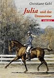 Produkt-Bild: Julia und der Dressurstar. Mit illustriertem Reiterlexikon.