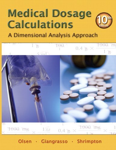 Medical Dosage Calculations: A Dimensional Analysis Approach (10th Edition) by June L. Olsen Emeritus RN MS (2011-01-21)