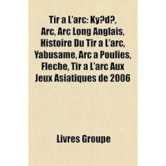Tir L'Arc: KY?D?, ARC, ARC Long Anglais, Histoire Du Tir L'Arc, Yabusame, ARC Poulies, Flche, Tir L'Arc Aux Jeux Asiatiques de 20