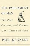 The Parliament of Man: The Past, Present, and Future of the United Nations