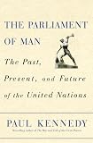 The Parliament of Man: The Past, Present, and Future of the United Nations