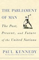 The Parliament of Man: The Past, Present, and Future of the United Nations