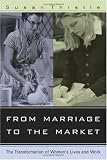 From Marriage to the Market: The Transformation of Womens Lives and Work