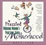 The Frazzled Working Woman's Guide To Practical Motherhood