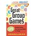 Great Group Games: 175 Boredom-Busting, Zero-Prep Team Builders for All Ages