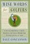 Wise Words for Golfers: A Dazzling Compendium of Quotes, Anectocs, and Gems of Wisdom from the Royal and Ancient Game