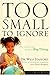 Too Small to Ignore
