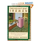 The Reluctant Shaman: A Woman's First Encounters with the Unseen Spirits of the Earth by Kay Cordell Whitaker
