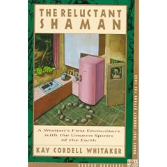 The Reluctant Shaman: A Woman's First Encounters with the Unseen Spirits of the Earth