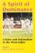 A
Spirit
of
Dominance:
Cricket
and
Nationalism
in
the
West
Indies:
Essays
in
Honour
of
