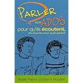 Parler aux ados pour qu'ils �coutent, les �couter pour qu'ils parlent
