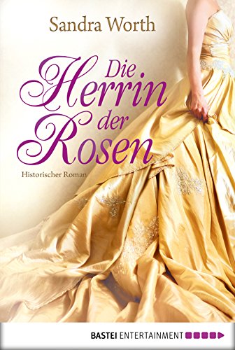 Die Herrin der Rosen: Historischer Roman (Historische Liebesromane. Bastei Lübbe Taschenbücher) (German Edition)