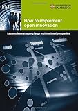How to implement open innovation : lessons from studying large multinational companies.