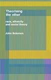 Race, Ethnicity and Social Theory: Theorizing the Other (Race & Representation)