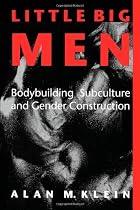 Little Big Men: Bodybuilding Subculture and Gender Construction