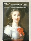 The sweetness of life : a biography of Elisabeth Louise Vigée Le Brun