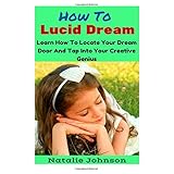 how to lucid dream learn to locate your dream door and tap into your creative genius