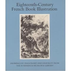 Eighteenth-Century French Book Illustration: Drawings by Fragonard and Gravelot from the Rosenbach Museum and Library