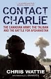 Contact Charlie: The Canadian Army, the Taliban, and the Battle That Saved Afghanistan