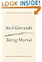 Being Mortal: Medicine and What Matters in the End by Atul Gawande