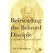 Befriending The Beloved Disciple: A Jewish Reading of the Gospel of John
