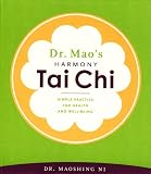 Dr. Mao s Harmony Tai Chi: Simple Practice for Health and Well-Being