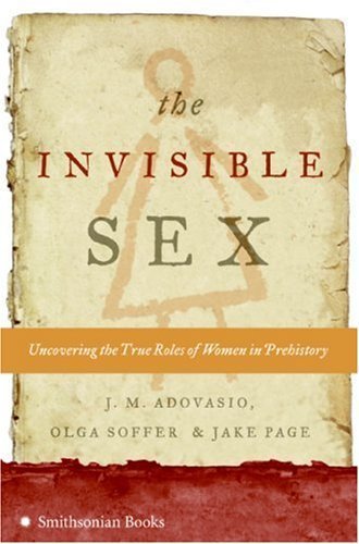 Invisible Sex, The by J. M. Adovasio, Olga Soffer, Jake Page (2007) Hardcover