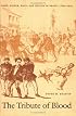 The Tribute of Blood: Army, Honor, Race, and Nation in Brazil, 18641945 (Latin America Otherwise)