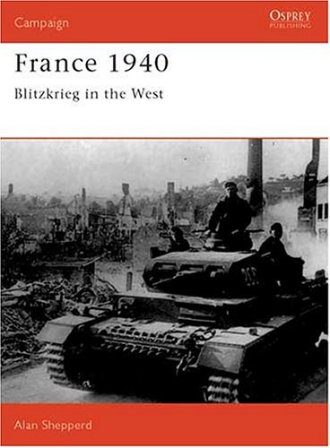 France, 1940: Blitzkrieg in the West (Osprey Campaign)