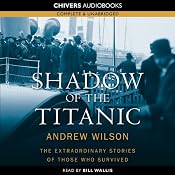 Shadow of the Titanic: The Extraordinary Stories of those Who Survived | [Andrew Wilson]