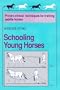 Schooling Young Horses: Proven Clinical Techniques for Training Saddle Horses
