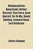Violoncelliste Amricain: Arthur Russell, Tom Cora, Lynn Harrell, Yo-Yo Ma, David Darling, Leonard Rose, Lori Goldston-