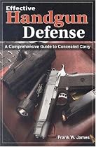 Effective Handgun Defense: A Comprehensive Guide to Concealed Carry