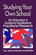 Studying Your Own School: An Educator's Guide to Qualitative Practitioner Research