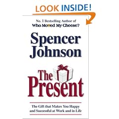 The Present: The Gift That Makes You Happy And Successful At Work And In Life